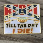 Rebel Till The Day I Die Pin