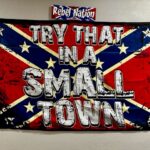 Try That In A Small Town Confederate Flag