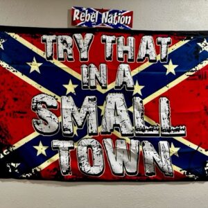 Try That In A Small Town Confederate Flag