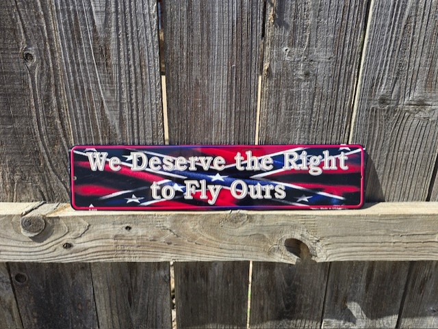 We Deserve The Right To Fly Ours Confederate Flag Sign