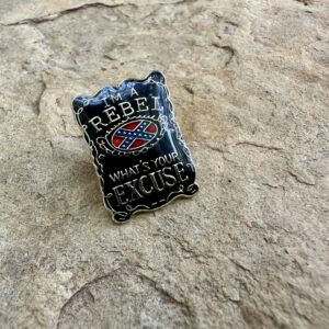 "What’s Your Excuse Rebel Pin – enamel Rebel flag shield pin with bold lettering, Rebel Nation"