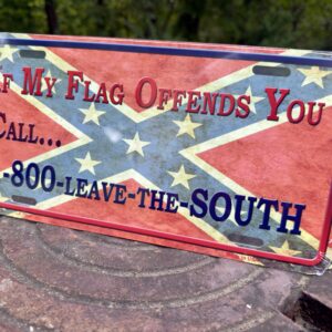 Metal Confederate Flag License Plate with text “If My Flag Offends You Call 1-800-LEAVE-THE-SOUTH” – Rebel Nation